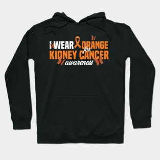 Kidney Cancer I Wear Orange For Kidney Cancer Awareness Hoodie